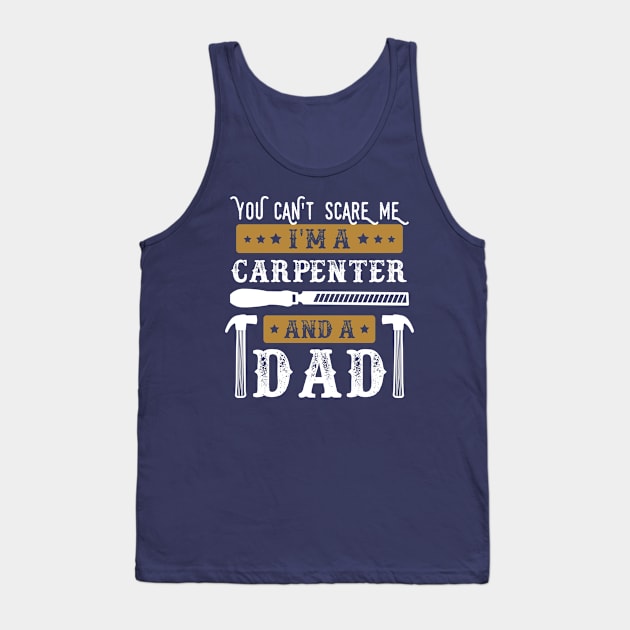 You Cant Scare Me Im a Carpenter and a Dad Funny Carpentry lover Father Tank Top by WoodworkLandia